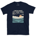 I Watch Birds and I Know Things design on a Navy Gildan Softstyle t-shirt