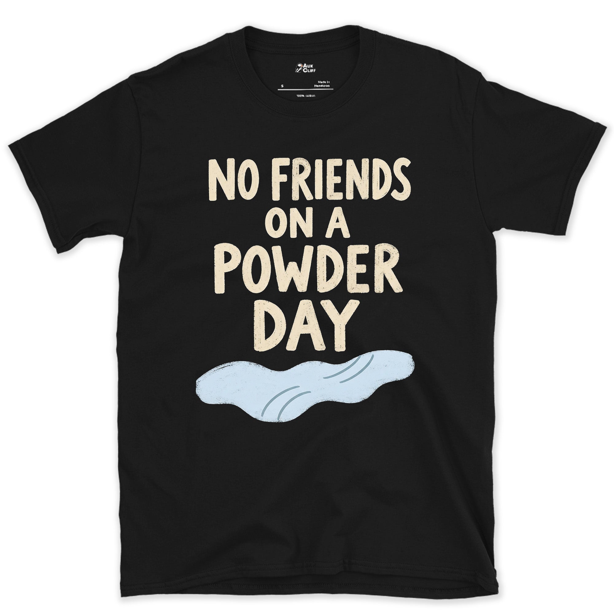 No Friends on a Powder Day, One Cloud Above design on a Black Gildan Softstyle t-shirt