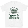 Time to Go to the Woods, Nobody Follows Us In design on a White Gildan Softstyle t-shirt