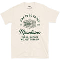 Time to Go to the Mountains, We Just Turn Up design on a Natural Gildan Softstyle t-shirt